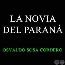 LA NOVIA DEL PARAN - OSVALDO SOSA CORDERO